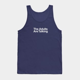 The Adults Are Talking Tank Top